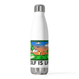 Golf Is Life 20oz Insulated Bottle